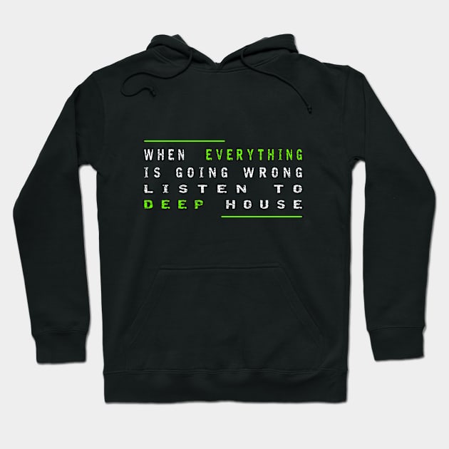 When Everything Is Going Wrong Listen To Deep House (Green) Hoodie by Johnny M